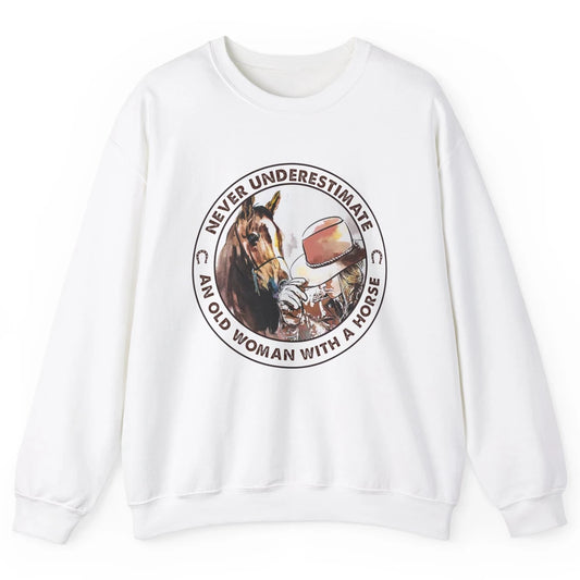 Never Underestimate Old Woman With A Horse Western Cowgirl Unisex Crewneck Sweatshirt