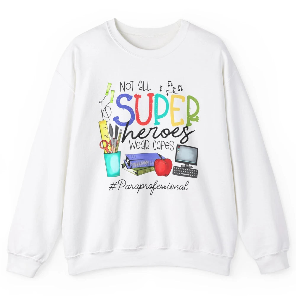 Not All Super Heroes Wear Capes Paraprofessional Life Para Unisex Crewneck Sweatshirt