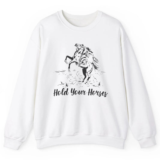 Retro Cowboy Rodeo Dad Hold Your Horses Western Country Gift Unisex Crewneck Sweatshirt