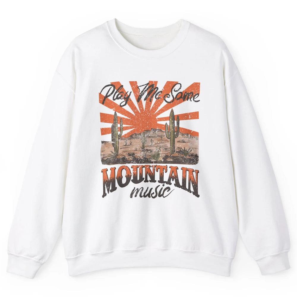 Retro Desert Play Me Some Mountain Music Western Country Unisex Crewneck Sweatshirt