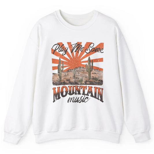 Retro Desert Play Me Some Mountain Music Western Country Unisex Crewneck Sweatshirt