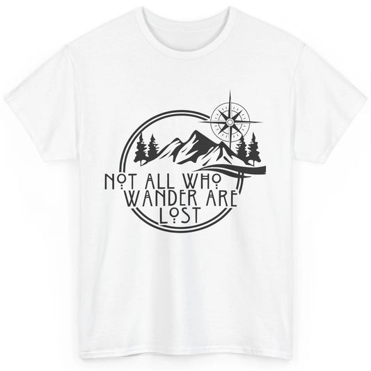 Not All Who Wander Are Lost Compass Mountain Camping Hiking Classic Unisex T-Shirt