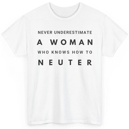 Never Underestimate Women In Vet Med Veterinary Vet Nurse Classic Unisex T-Shirt