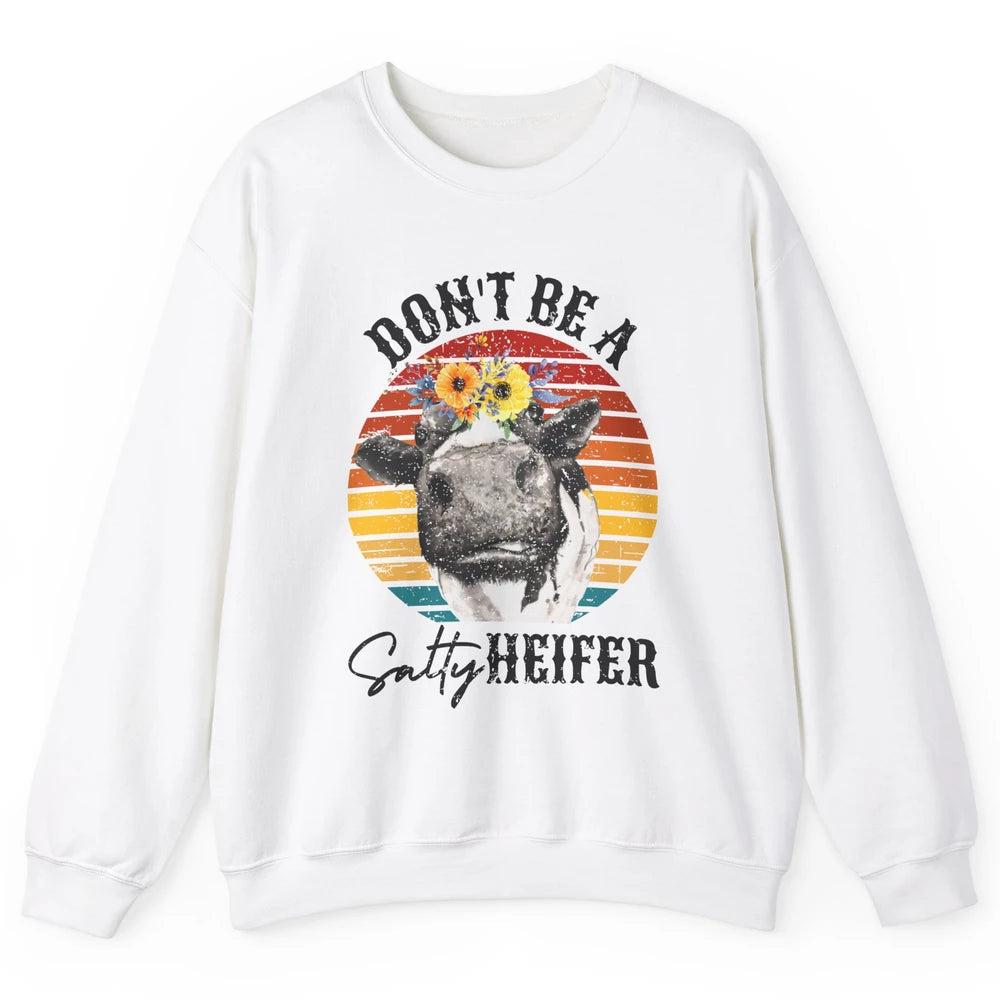 Retro Floral Heifer Don't Be A Salty Funny Heifer Cow Farmer Unisex Crewneck Sweatshirt
