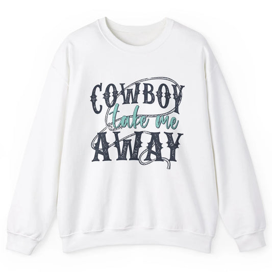 Retro Cowboy Take Me Away Rope Western Country Cowgirl Rodeo Unisex Crewneck Sweatshirt