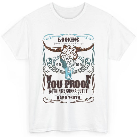 Retro I Need Something You Proof Western Country Cowboy Gift Classic Unisex T-Shirt