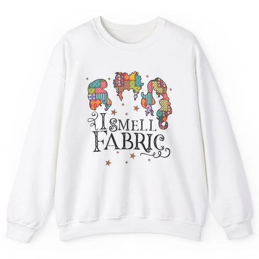 Quilting Witch I Smell Fabric Funny Halloween Sewing Costume Unisex Crewneck Sweatshirt