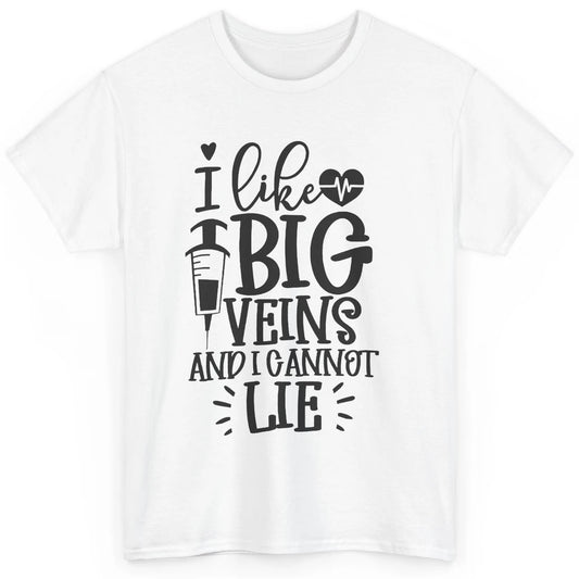 Phlebotomy I Like Big Veins & I Can't Lie Phlebotomist Life Classic Unisex T-Shirt