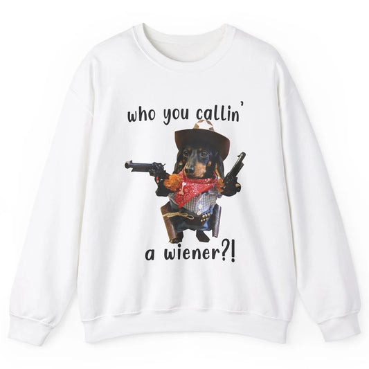Retro Dachshund Cowboy Who You Call A Wiener Western Cowboys Unisex Crewneck Sweatshirt