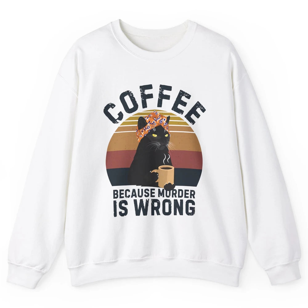 Retro Black Cat Coffee Because Murder Is Wrong Coffee Lovers Unisex Crewneck Sweatshirt