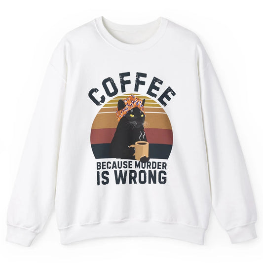 Retro Black Cat Coffee Because Murder Is Wrong Coffee Lovers Unisex Crewneck Sweatshirt