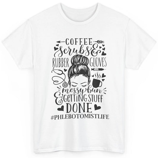 Phlebotomist Life Messy Bun Coffee Scrubs And Rubber Gloves Classic Unisex T-Shirt