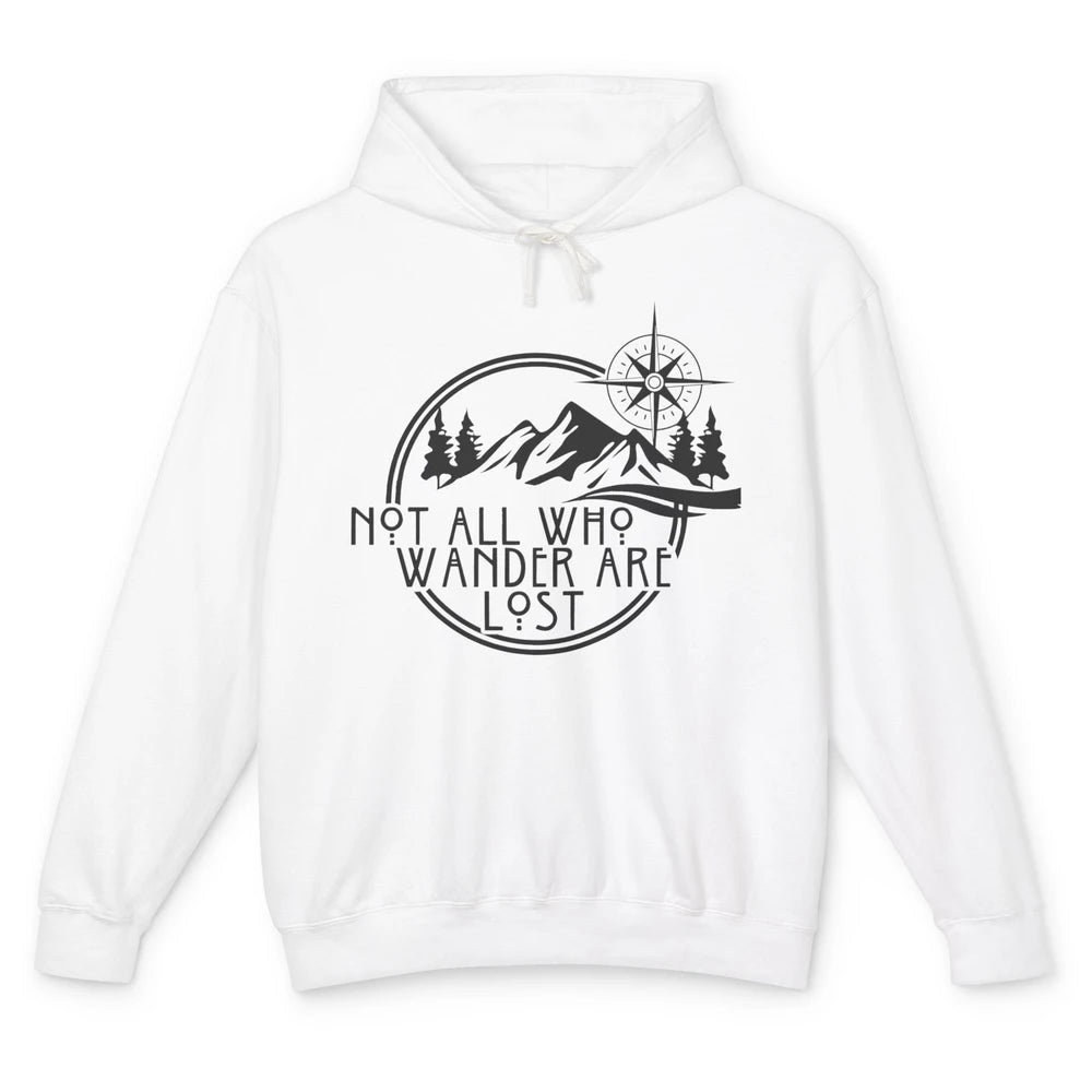 Not All Who Wander Are Lost Compass Mountain Camping Hiking Unisex Lightweight Hoodie