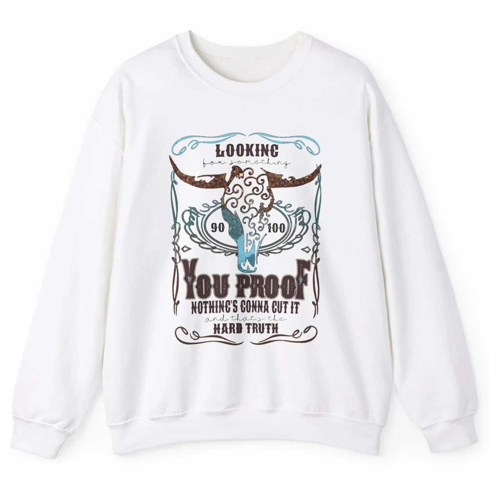 Retro I Need Something You Proof Western Country Cowboy Gift Unisex Crewneck Sweatshirt