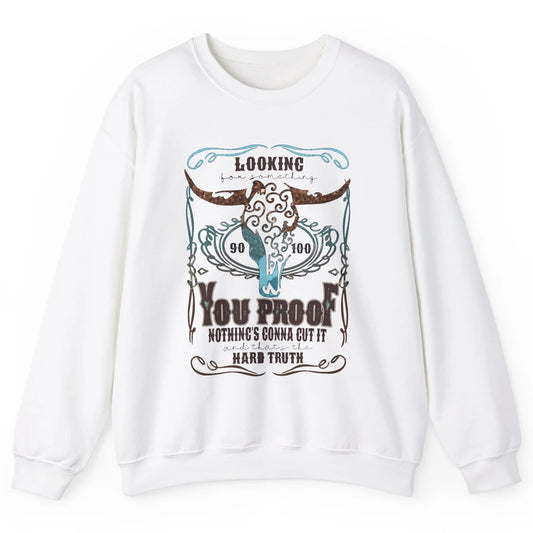 Retro I Need Something You Proof Western Country Cowboy Gift Unisex Crewneck Sweatshirt