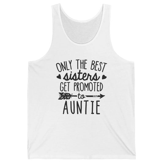 Only The Best Sisters Get Promoted To Aunt Pregnancy Reveal Unisex Jersey Tank