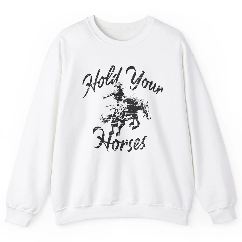 Retro Cowboy Hold Your Horses Western Country Cowgirl Gift Unisex Crewneck Sweatshirt