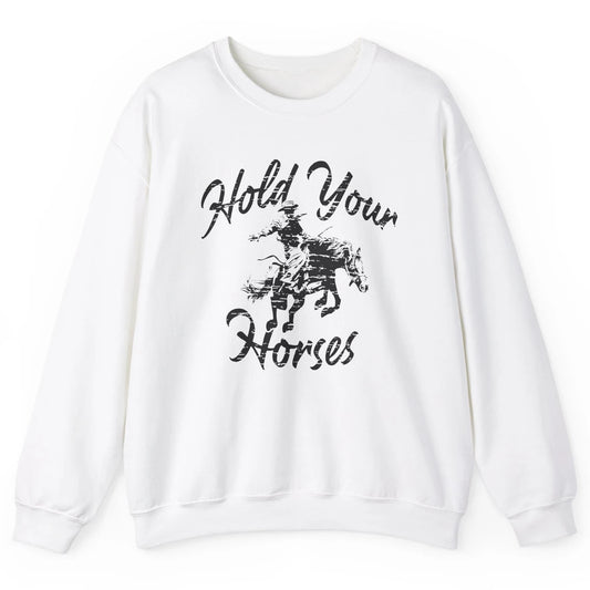 Retro Cowboy Hold Your Horses Western Country Cowgirl Gift Unisex Crewneck Sweatshirt