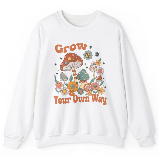 Retro Groovy Mushroom Grow Your Own Way Hippie Inspirational Unisex Crewneck Sweatshirt