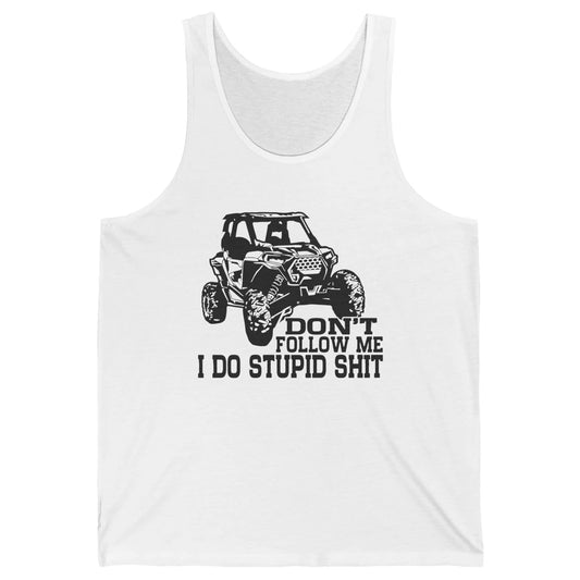 Funny Offroad Don't Follow Me I Do Stupid Thing UTV SXS Life Unisex Jersey Tank