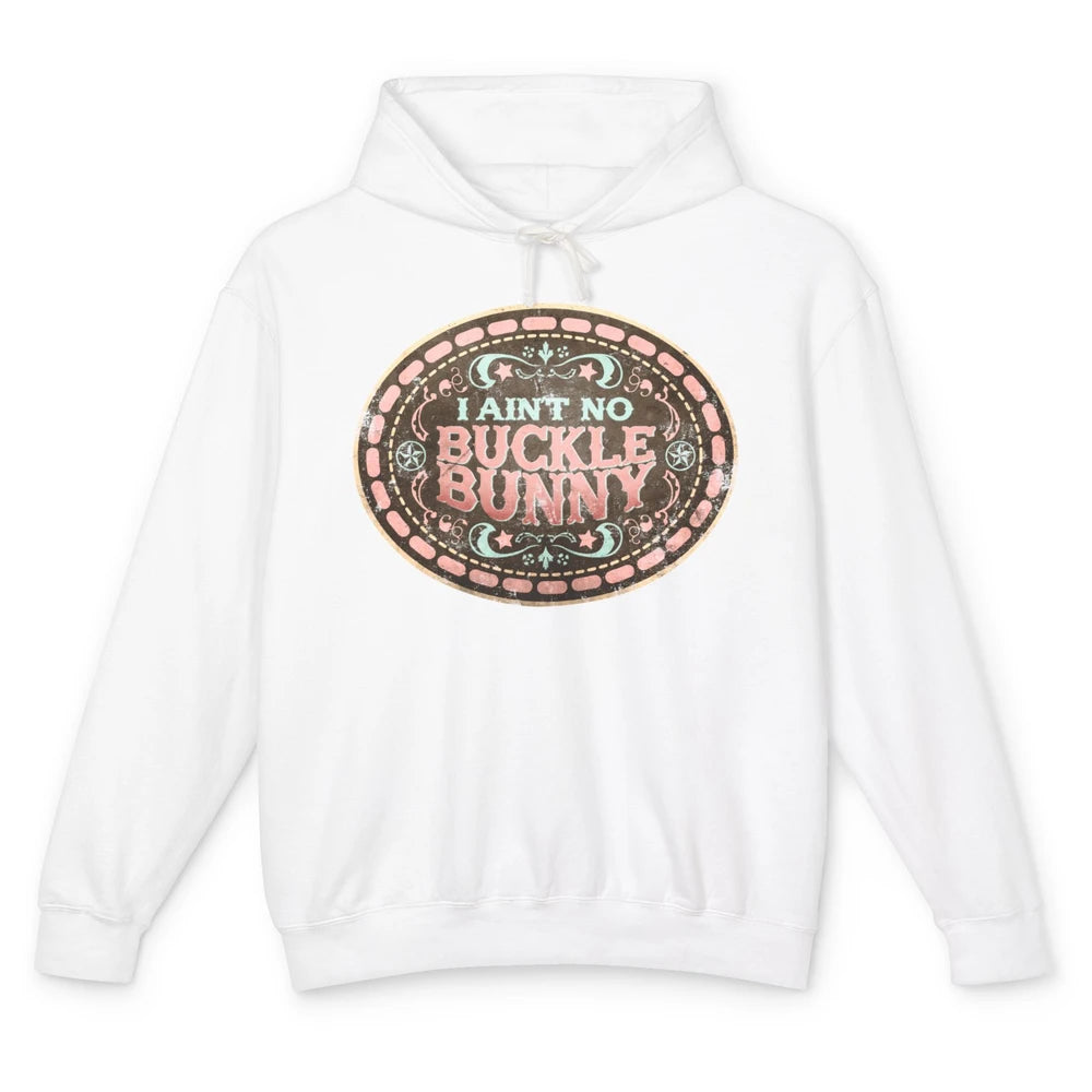 Retro Cowgirl I Ain't No Buckle Bunny Western Country Cowboy Unisex Lightweight Hoodie
