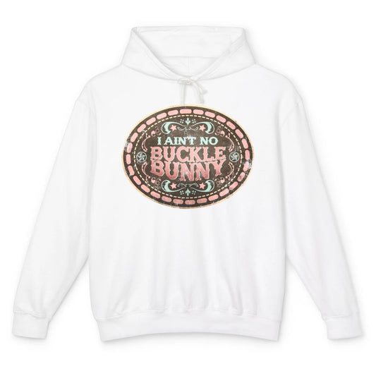 Retro Cowgirl I Ain't No Buckle Bunny Western Country Cowboy Unisex Lightweight Hoodie