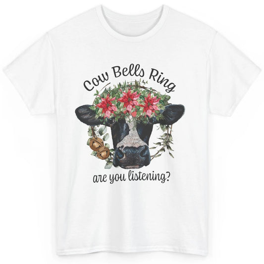 Funny Heifer Cow Bells Ring Are You Listening Christmas Classic Unisex T-Shirt