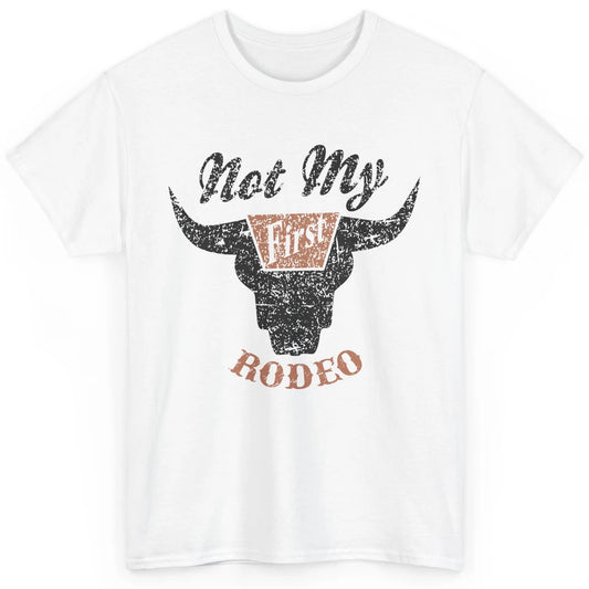 Retro Bull Skull Not My First Rodeo Western Country Cowboy Classic Unisex T-Shirt