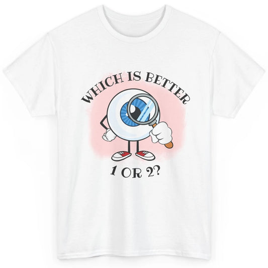Optometrist Refraction One Or Two Optician Eye Doctor Classic Unisex T-Shirt