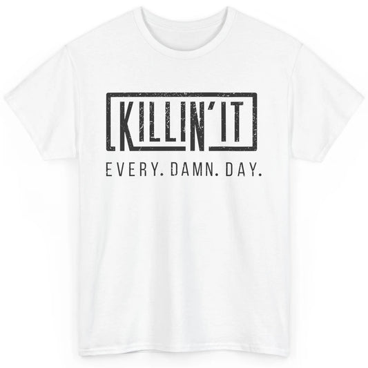 Retro Killin It Every Damn Day Funny Motivation Sarcastic Classic Unisex T-Shirt