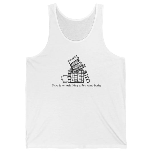 No Such Thing As Too Many Books Librarian Girl Reading Lover Unisex Jersey Tank