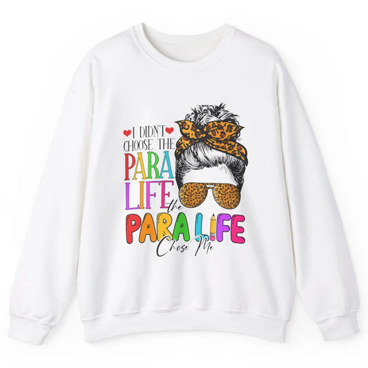 Para Life Chose Me Messy Hair Bun Paraprofessional Teacher Unisex Crewneck Sweatshirt