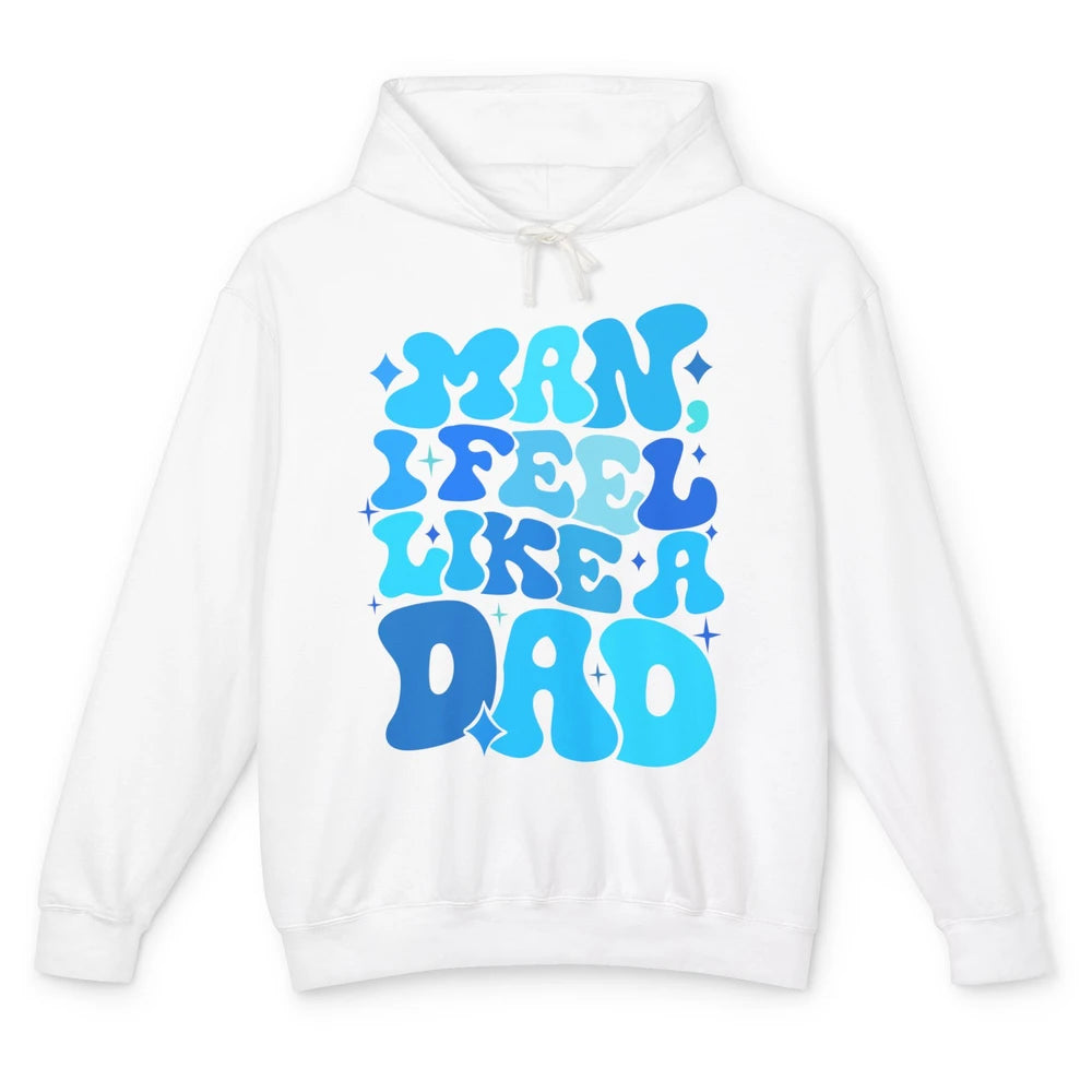 Retro Man I Feel Like A Dad Baby Shower Dada Baby Father Day Unisex Lightweight Hoodie