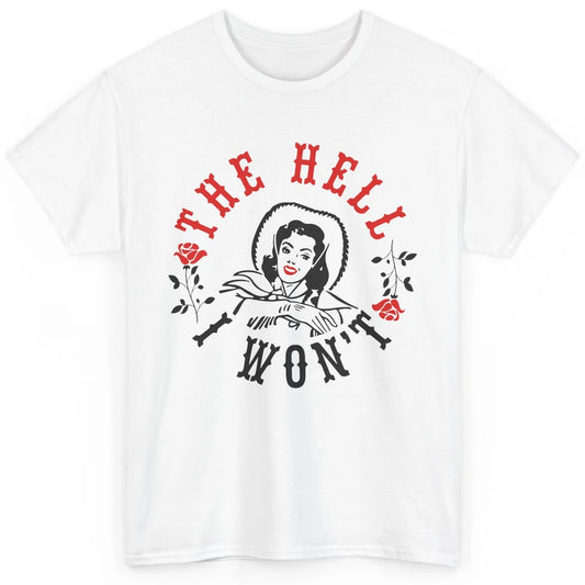 Retro Cowgirl The Hell I Won't Western Country Punchy Girls Classic Unisex T-Shirt
