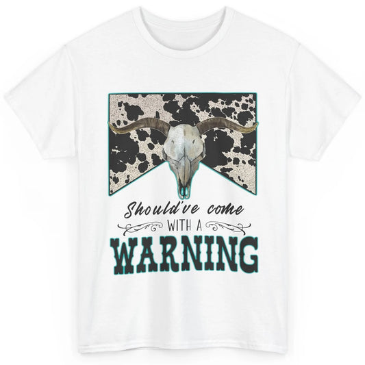 Retro Cowhide Bull Skull Should've Come With Warning Western Classic Unisex T-Shirt