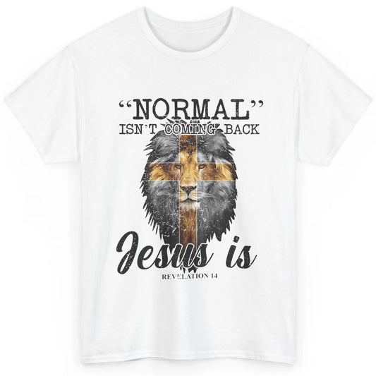 Normal Isn't Coming Back Jesus Is Lion Bible Verse Christian Classic Unisex T-Shirt