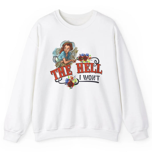 Retro Cowgirl The Hell I Won't Western Country Punchy Girls Unisex Crewneck Sweatshirt