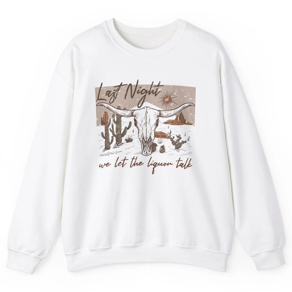 Retro Desert Cow Skull Last Night We Let Liquor Talk Western Unisex Crewneck Sweatshirt
