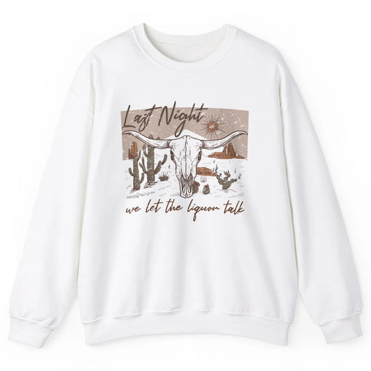 Retro Desert Cow Skull Last Night We Let Liquor Talk Western Unisex Crewneck Sweatshirt