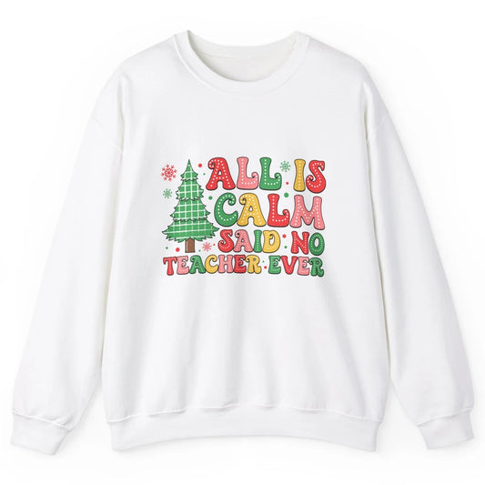 Christmas Teacher All Is Calm Xmas Tree Teaching Unisex Crewneck Sweatshirt