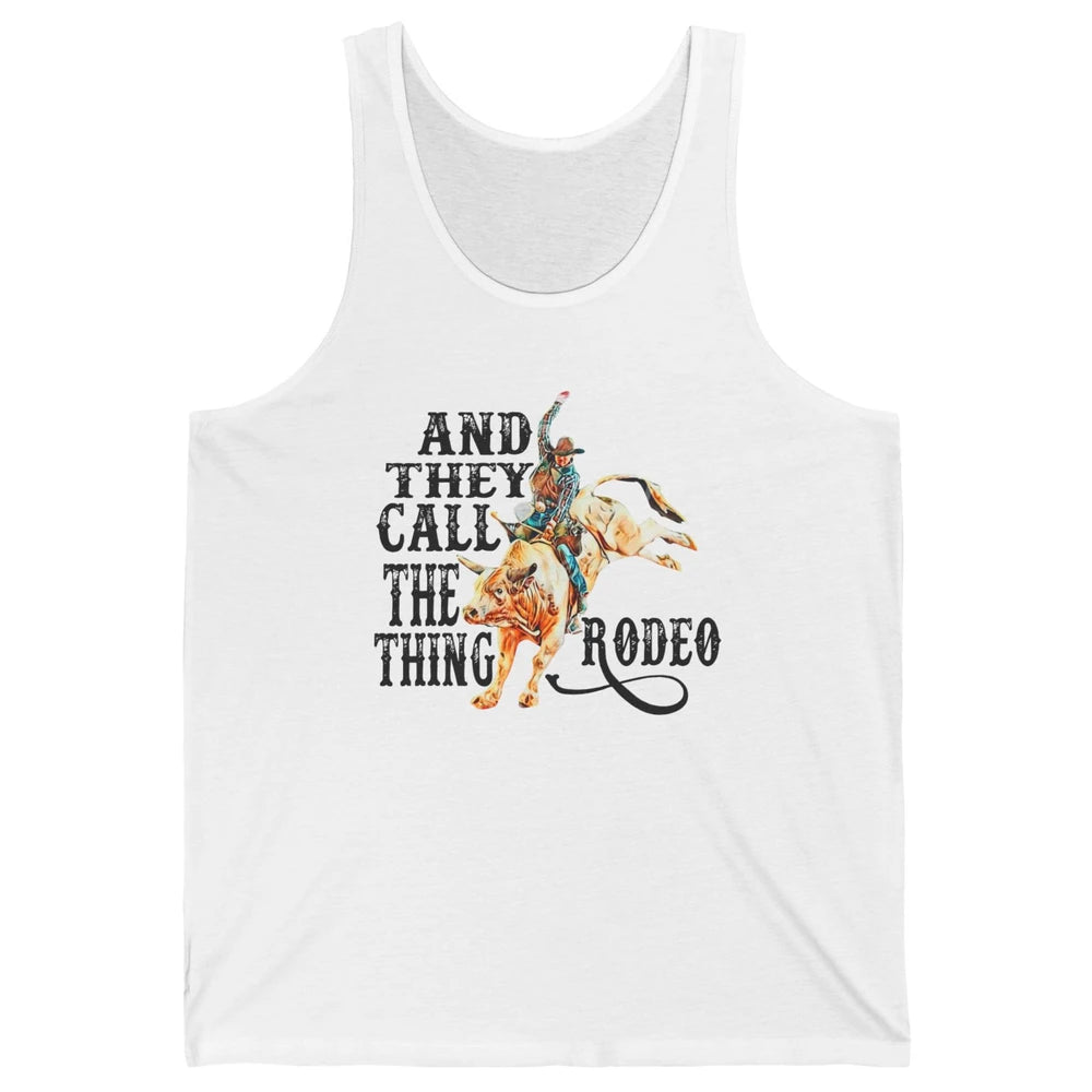 Retro Cowboy Horsing And They Call The Thing Rodeo Western Unisex Jersey Tank