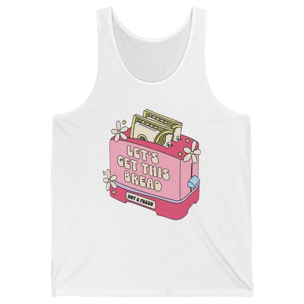Dollar Sign Let's Get Bread Positive Self Love Inspirational Unisex Jersey Tank