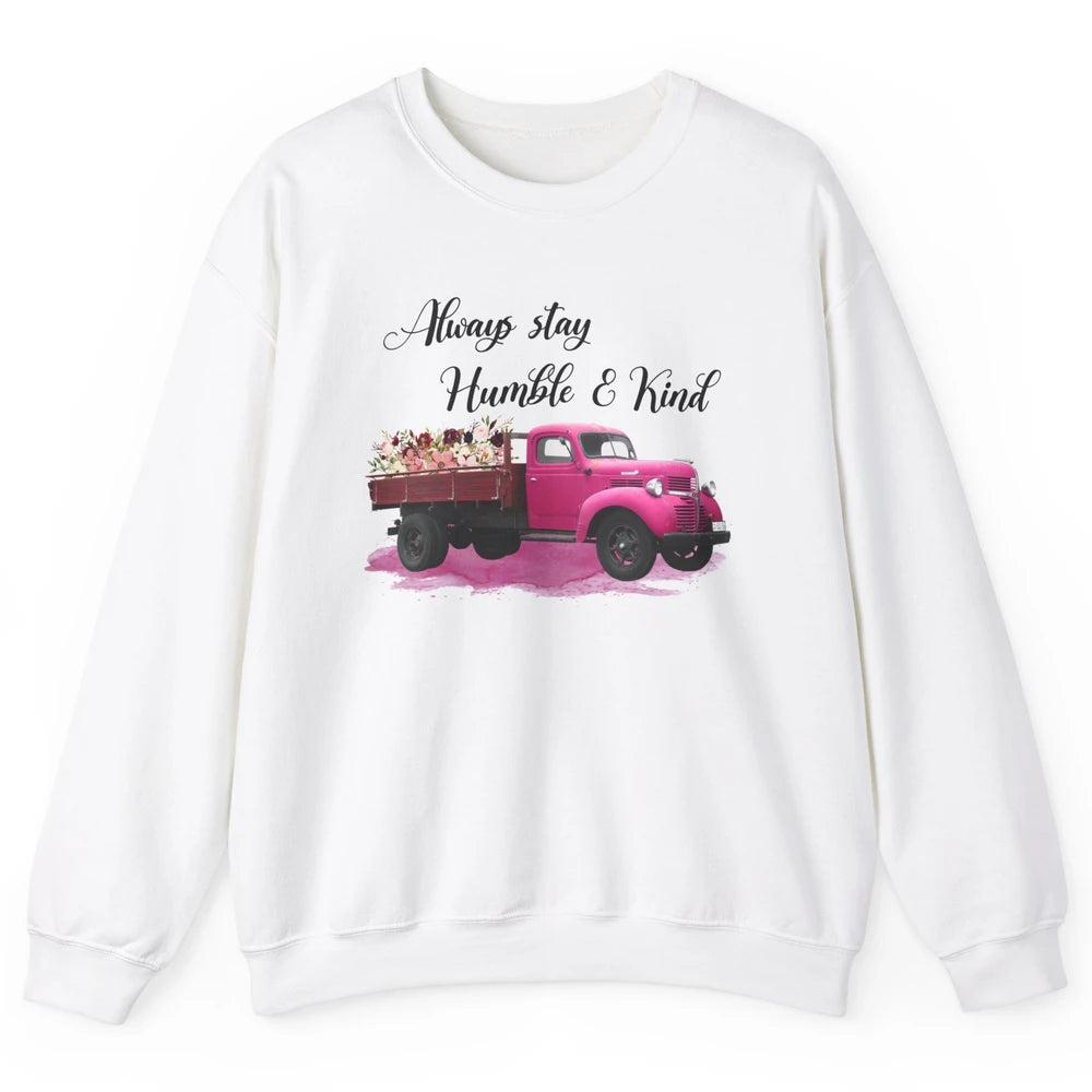 Retro Floral Truck Always Stay Humble And Kind Inspirational Unisex Crewneck Sweatshirt