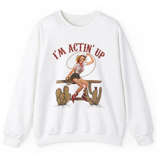 Retro Cowgirl Roping I'm Acting Up Western Country Cowboy Unisex Crewneck Sweatshirt