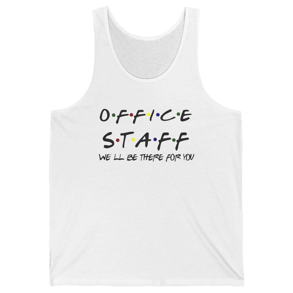 Office Staff I'll Be There For You Office Work Secretary Unisex Jersey Tank