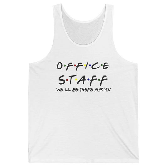 Office Staff I'll Be There For You Office Work Secretary Unisex Jersey Tank