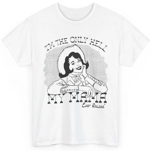 Retro Cowgirl Only Hell My Momma Ever Raised Western Country Classic Unisex T-Shirt