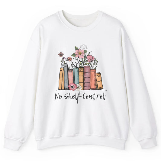 Retro Floral Books I Have No Shelf Control Funny Book Lovers Unisex Crewneck Sweatshirt
