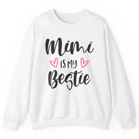 Mimi Is My Bestie Funny Grandma Mothers Day Nana Life Unisex Crewneck Sweatshirt