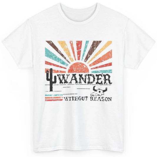 Retro Cowboy Wander Without Reason Western Country Cowgirl Classic Unisex T-Shirt